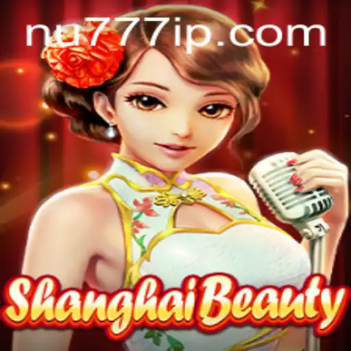 Descubra a Emocionante Experiência de Jogo com ShanghaiBeauty no NU777.COM